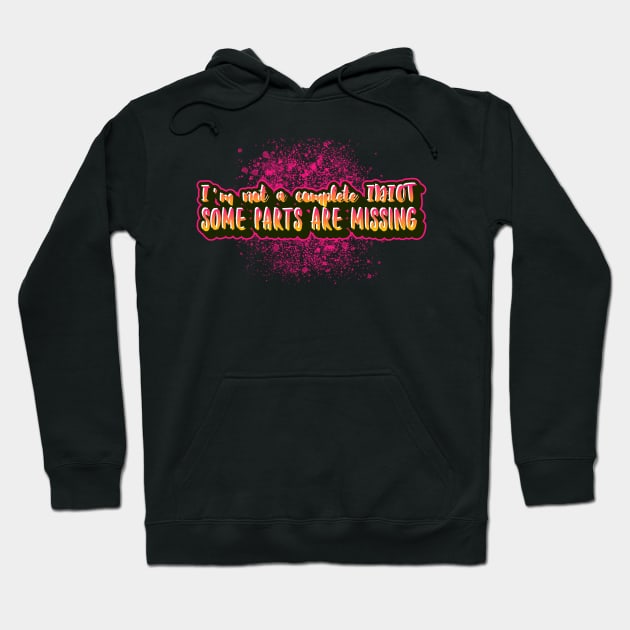 I'm not a complete idiot some parts are missing logo ware with funny sayings Hoodie by Funny Shirt Shoppe